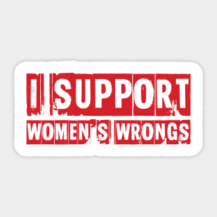 I support women's wrongs Sticker